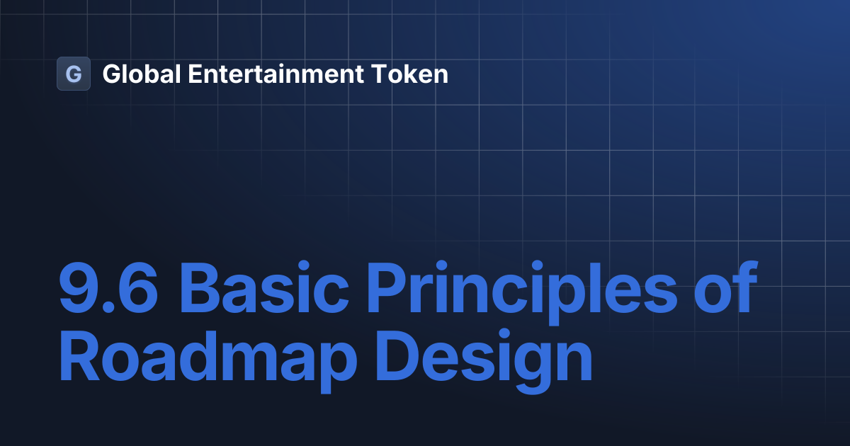 9.6 Basic Principles of Roadmap Design | Global Entertainment Token